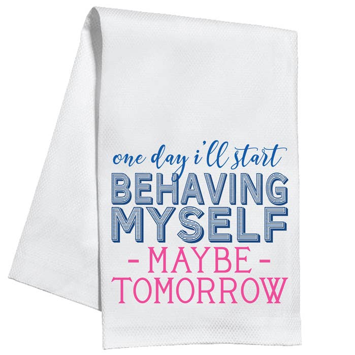 One Day I’ll Start Behaving Myself Kitchen Towel